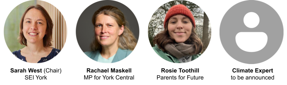 Sarah West as Chair (SEI), Rachael Maskell (MP for York Central), Rosie Toothill (Parents for Future), final panellist tba